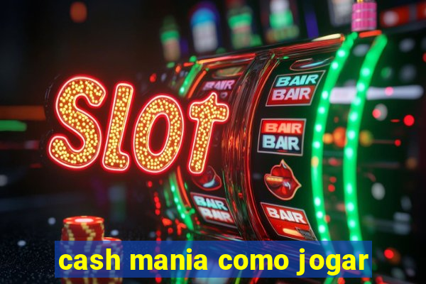 cash mania como jogar